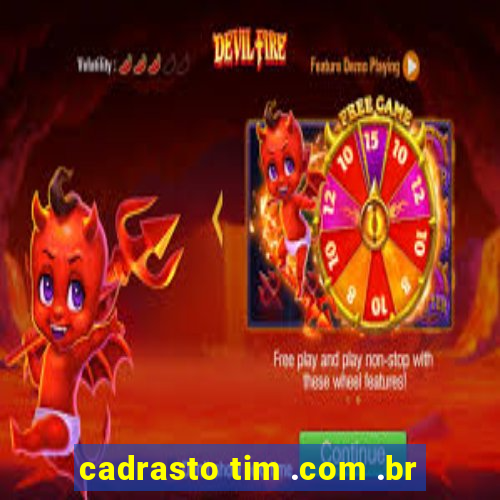 cadrasto tim .com .br